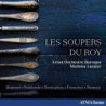 Les Soupers du Roy Delalande, Destouches, Arion Orchestre Baroque