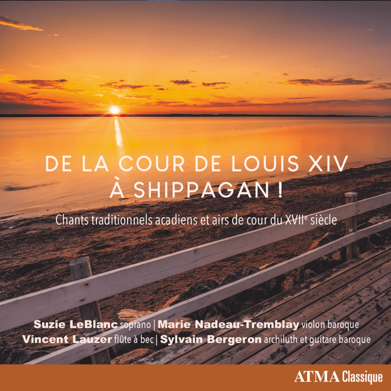 De La Cour De Louis XIV à Shippagan -  Chants traditionnels acadiens et airs de cour du XVIIe siècle