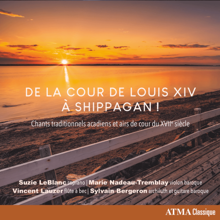 De La Cour De Louis XIV à Shippagan -  Chants traditionnels acadiens et airs de cour du XVIIe siècle