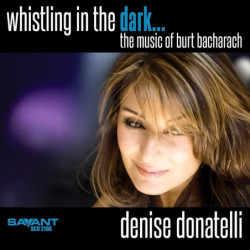 Denise Donatelli Whistling in the dark… the music of Burt Bacharach