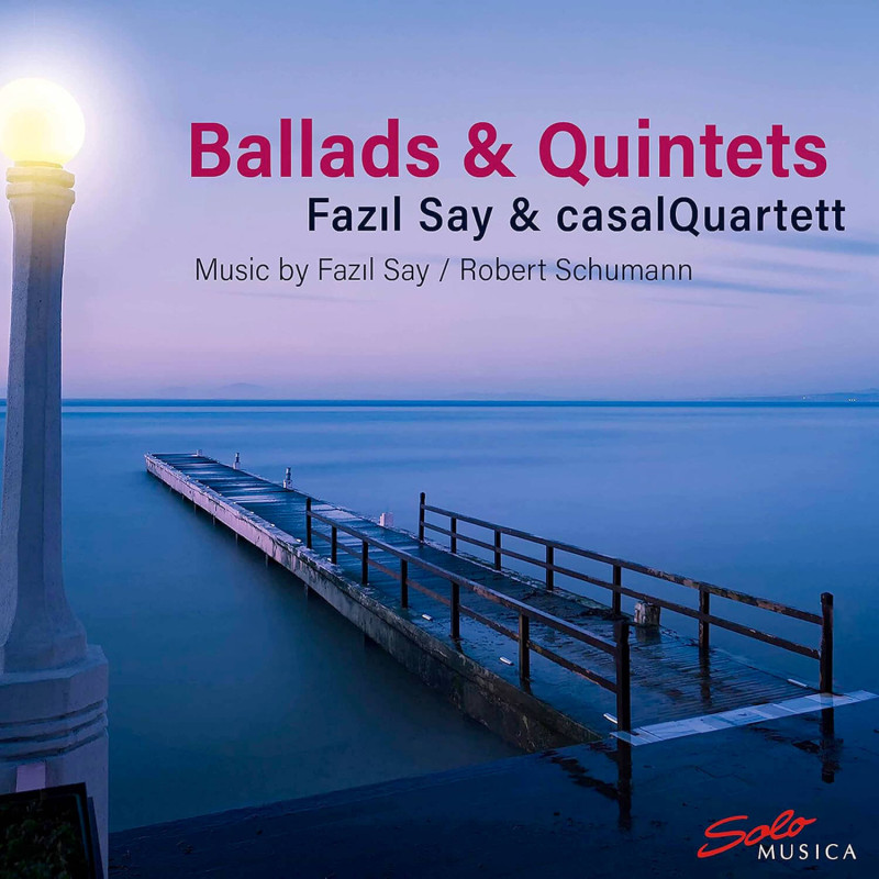 Fazil Say (1970-) - Ballads & Quintets