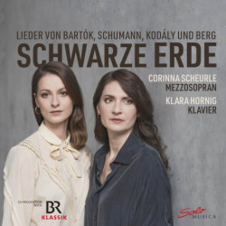 Schwarze Erde Bartok, Schumann, Kodaly, Berg Corinna Scheurle, mezzo