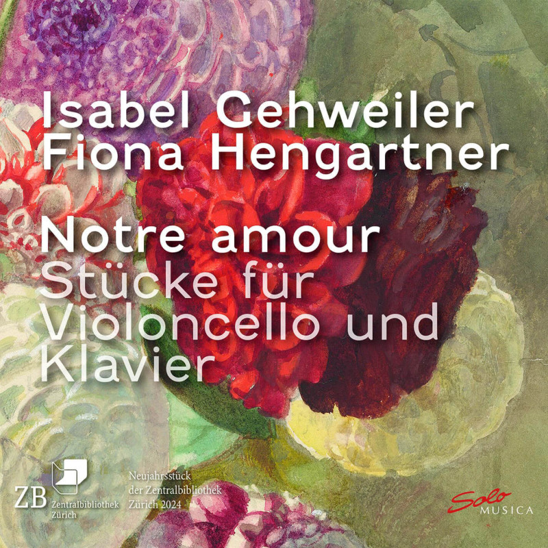 Notre amour, Fauré, Chaminade, Bloch, Tailleferre, Juon, Isabel Gehweiler, violoncelle Fiona Hengartner, piano