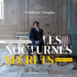 Chopin Les Nocturnes secrets Nicolas Horwath, piano