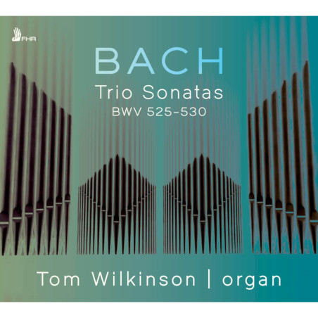 Bach Sonates en trio BWV 525-530, Tom Wilkinson, orgue