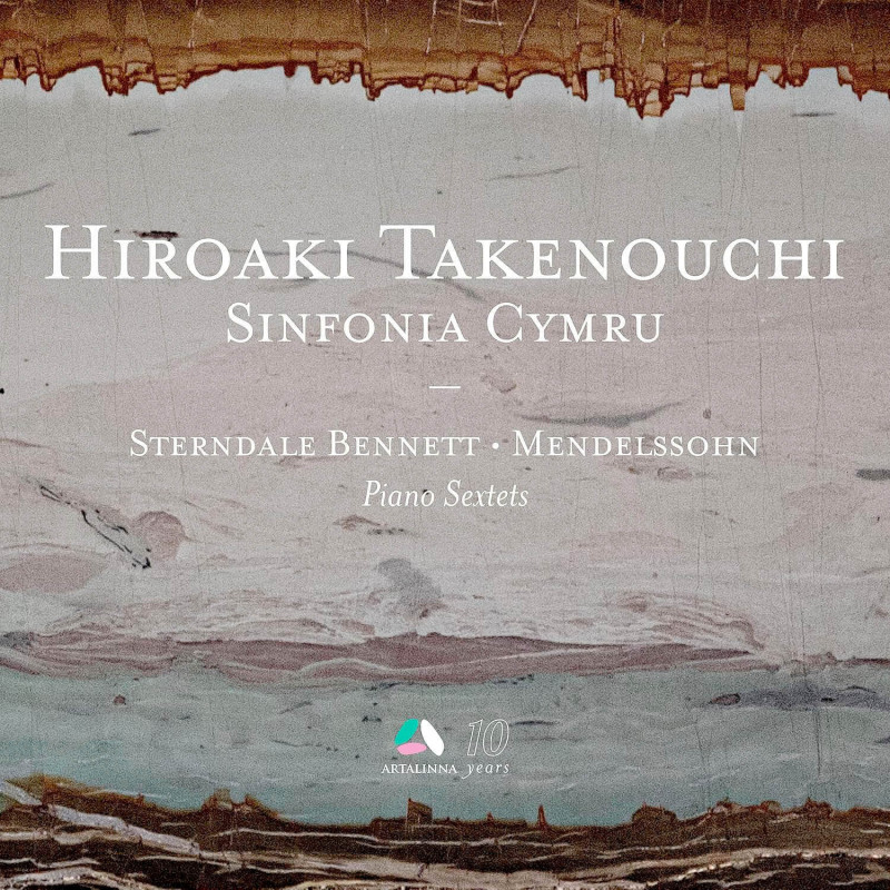 Sterndale Bennett, Mendelssohn: Sextuors pour piano, Hiroaki Takenouchi, Sinfonia Cymru