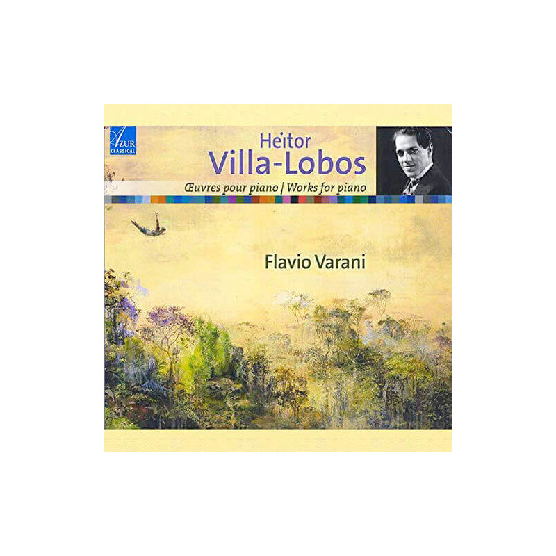 HEITOR VILLA-LOBOS (1887-1959) Œuvres pour piano, Flavio Varani