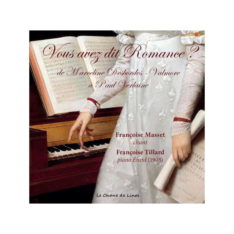 Vous avez dit Romance ? de Marceline Desbordes-Valmore à Paul Verlaine, Françoise Masset, soprano Françoise Tillard, piano