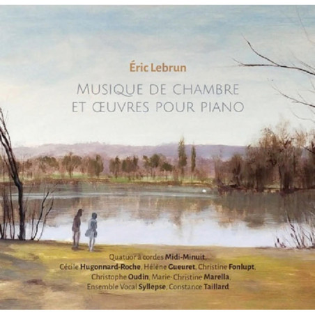 Eric Lebrun (1967-) Musique de chambre et œuvres pour piano