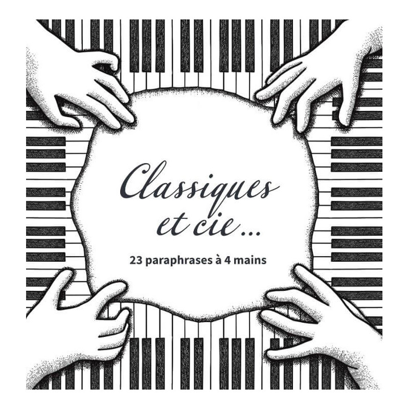 Classiques et Cie… 23 paraphrases pour piano à 4 mains Marie-Ange Leurent Éric Lebrun