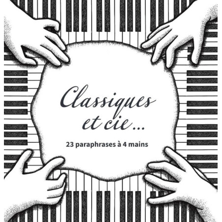 Classiques et Cie… 23 paraphrases pour piano à 4 mains Marie-Ange Leurent Éric Lebrun