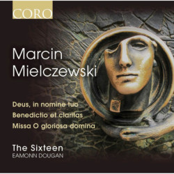 MARCIN MIELCZEWSKI (1600-1651) Deus, in nomine tuo The Sixteen