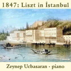 1847: Liszt In Istanbul - Zeynep Ucbasaran