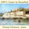 1847: Liszt In Istanbul - Zeynep Ucbasaran