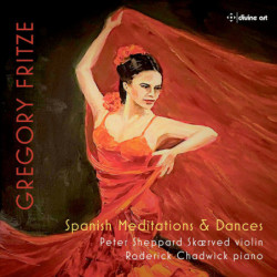 Gregory Fritze Spanish Meditations & Dances, Sheppard,Chadwick, piano Skærved, violon,