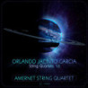 Garcia, Orlando Jacinto / Quatuors 1-3 - The Amernet String Quartet