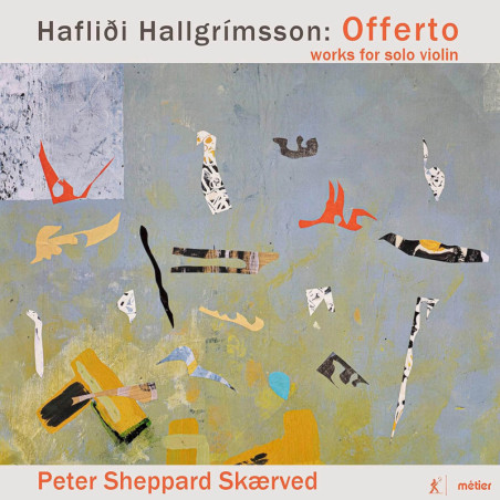 HAFLIÐI HALLGRIMSSON (1971-) Offerto, oeuvres pour violon seul / Peter Sheppard Skærved