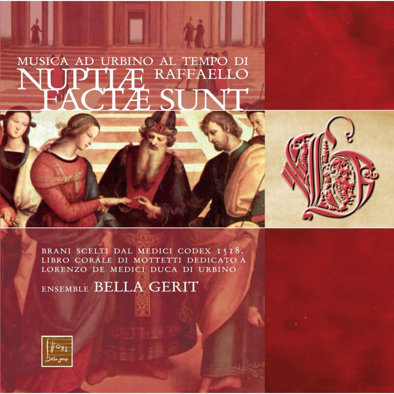 Nuptiae Facte Sunt, musique à Urbino au temps de Raphaël, Ensemble Bella Gerit