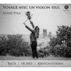 Voyage avec un violon seul Bach, de Mey, Khatchaturian par Agnès Pyka