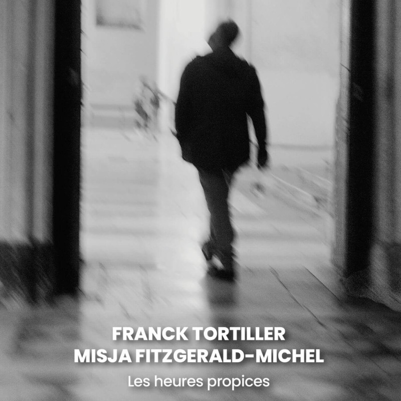 Franck Tortiller & Misja Fitzerald-Michel  Les Heures propices