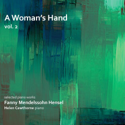 Fanny Mendelssohn A Woman Hand’s Hand, vol.2 Helen Cawthorne, piano