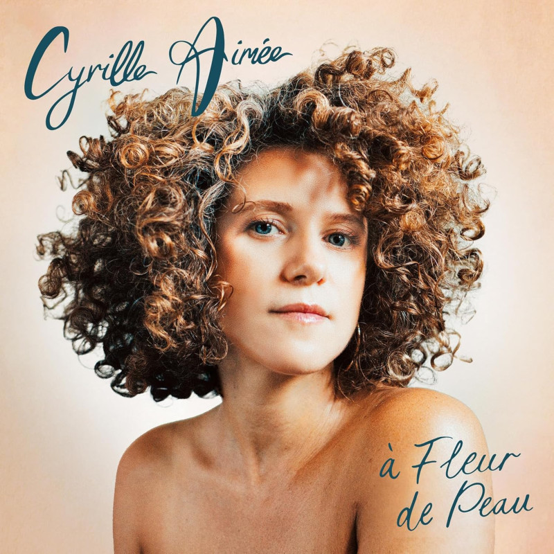 Cyrille Aimée A fleur de peau