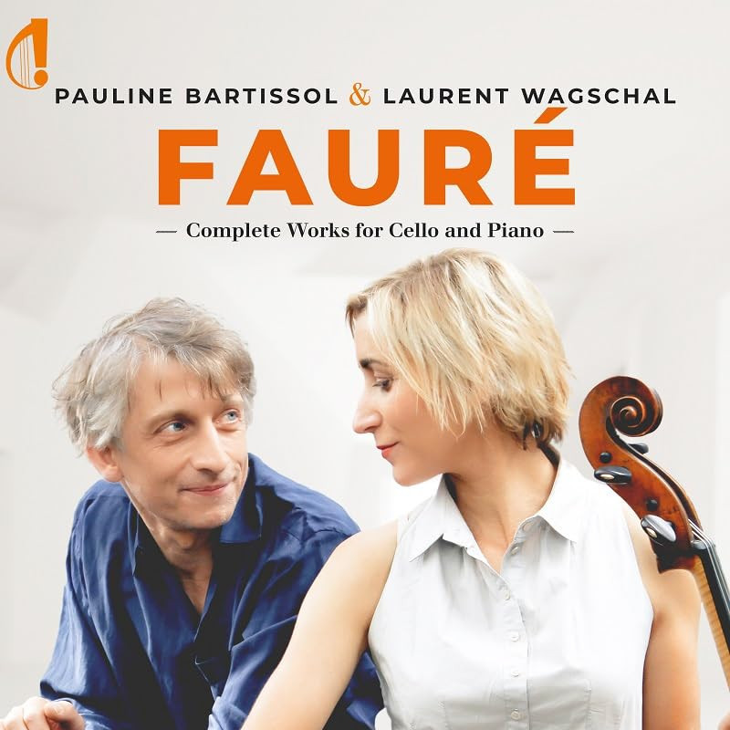 Gabriel Fauré Intégrale des œuvres pour violoncelle et piano Pauline Bartissol Laurent Wagschal