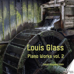 Louis Glass Les œuvres pour piano, vol.2 Jakob Alsgaard Bahr