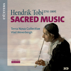 Hendrik Tobi (1741-1809) Musique sacrée, Terra Nova Collective