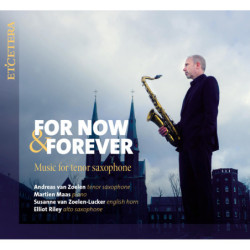 For Now & Forever Musique pour saxophone ténor / Andreas van Zoelen