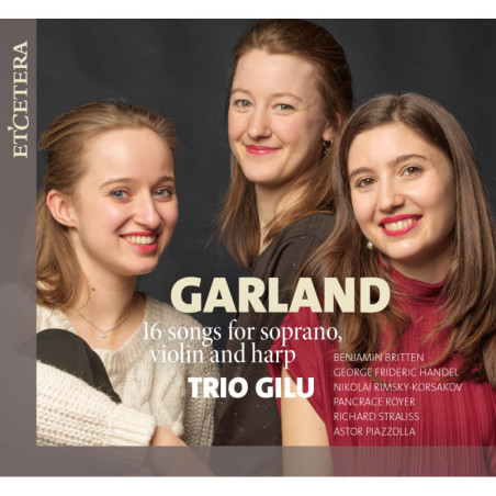 GARLAND, 16 mélodies pour soprano, violon et harpe, Portela Larisch, Raedemaeker, Wauters