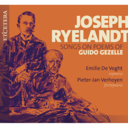 Ryelandt, Mélodies sur des poèmes de Guido Gezelle, Emilie de Voght, soprano, Pieter-Jan Verhoyen, piano