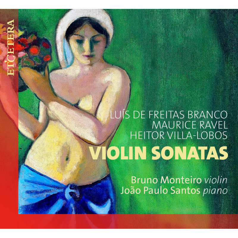 Freitas Branco, Ravel, Villa-Lobos Sonates pour violon, Bruno Monteiro, violon