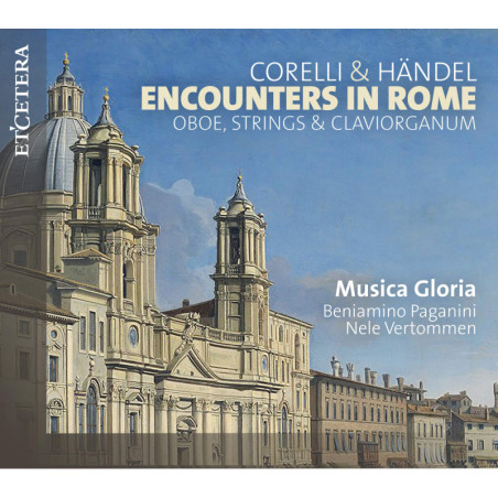 Encounters in Rome Haendel, Corellli, Murcia, Musica Gloria