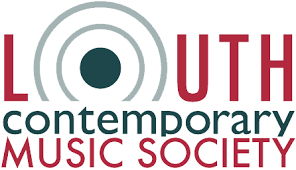 LOUTH CONTEMPORARY MUSIC SOCIETY